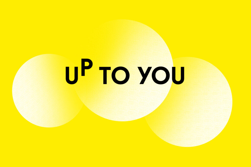 UP TO YOU